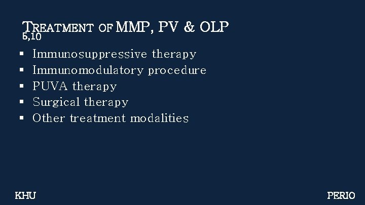 TREATMENT 5, 10 § § § OF MMP, PV & OLP Immunosuppressive therapy Immunomodulatory
