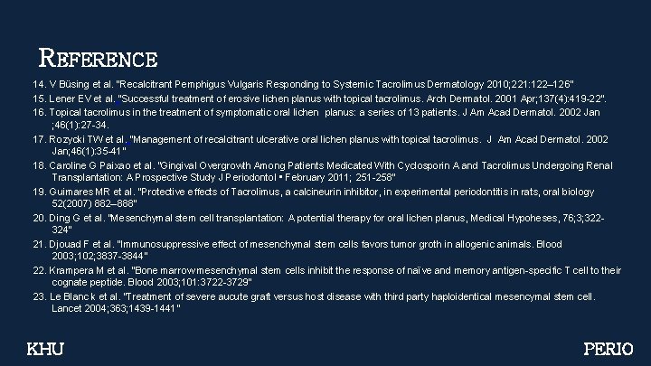 REFERENCE 14. V Büsing et al. “Recalcitrant Pemphigus Vulgaris Responding to Systemic Tacrolimus Dermatology