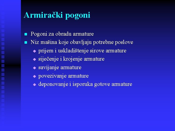 Armirački pogoni n n Pogoni za obradu armature Niz mašina koje obavljaju potrebne poslove