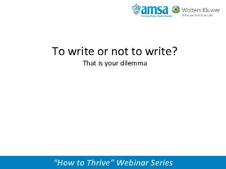 To write or not to write? That is your dilemma www. amsa. org “How