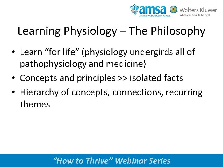 Learning Physiology – The Philosophy • Learn “for life” (physiology undergirds all of pathophysiology