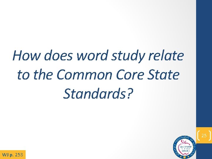 How does word study relate to the Common Core State Standards? 25 WJ p.