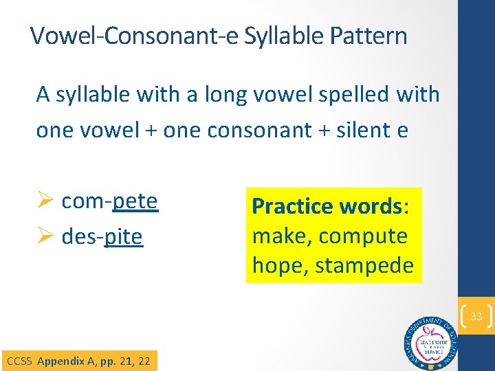 Vowel-Consonant-e Syllable Pattern A syllable with a long vowel spelled with one vowel +