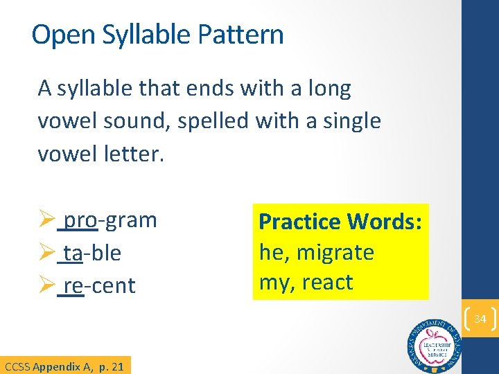 Open Syllable Pattern A syllable that ends with a long vowel sound, spelled with