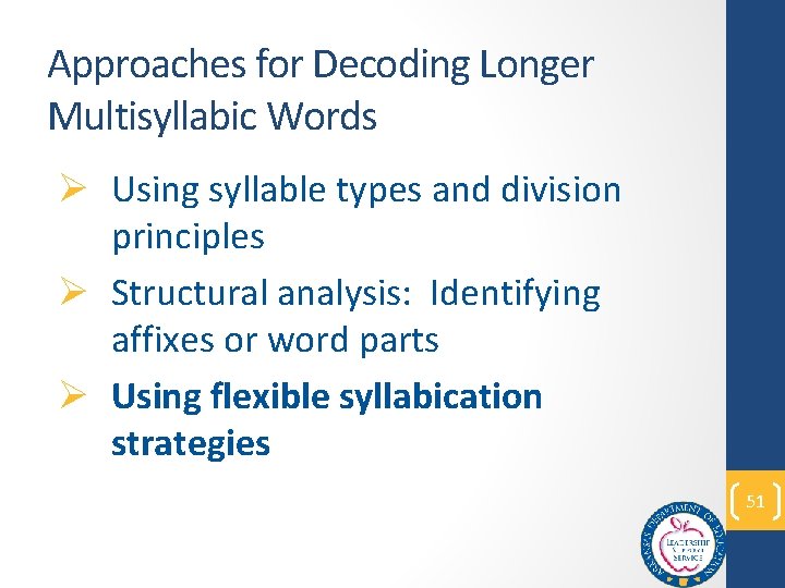 Approaches for Decoding Longer Multisyllabic Words Ø Using syllable types and division principles Ø