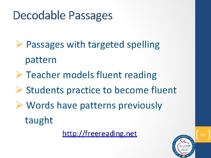 Decodable Passages Ø Passages with targeted spelling pattern Ø Teacher models fluent reading Ø