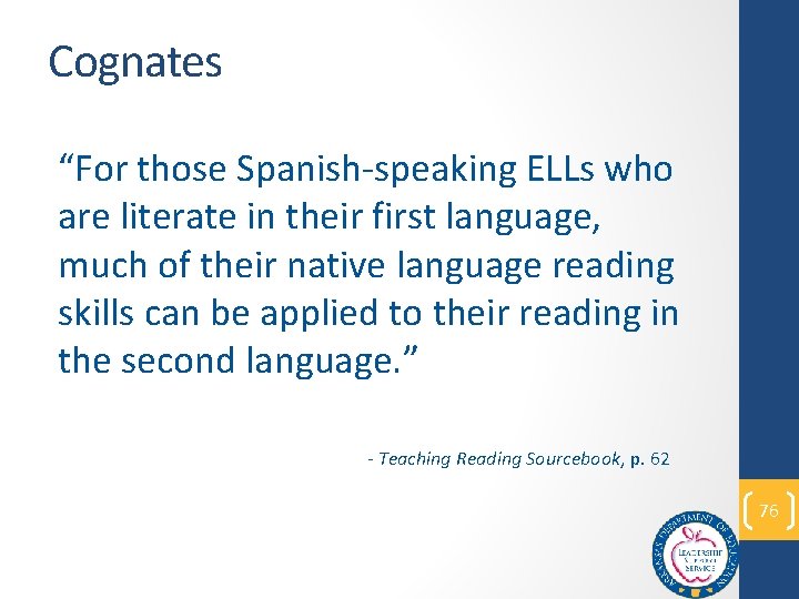 Cognates “For those Spanish-speaking ELLs who are literate in their first language, much of