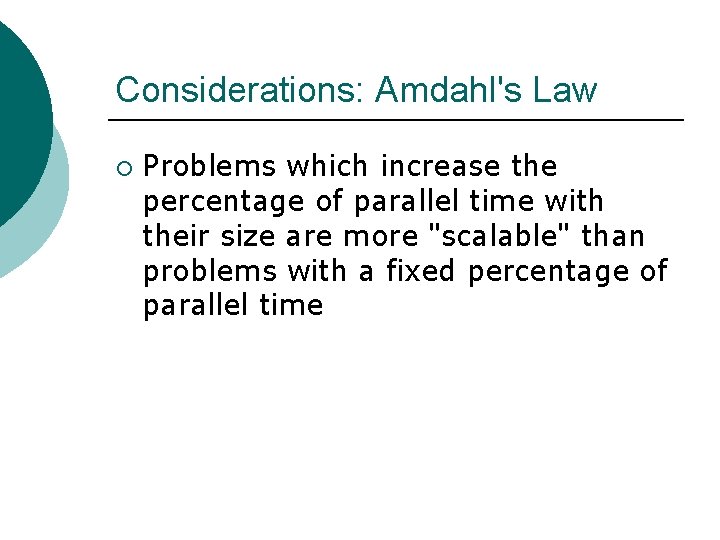 Considerations: Amdahl's Law ¡ Problems which increase the percentage of parallel time with their