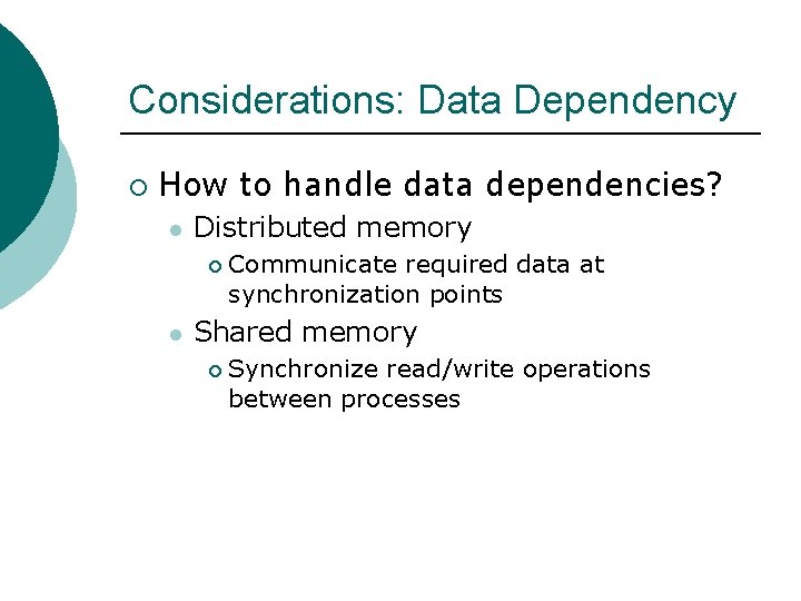 Considerations: Data Dependency ¡ How to handle data dependencies? l Distributed memory ¡ l