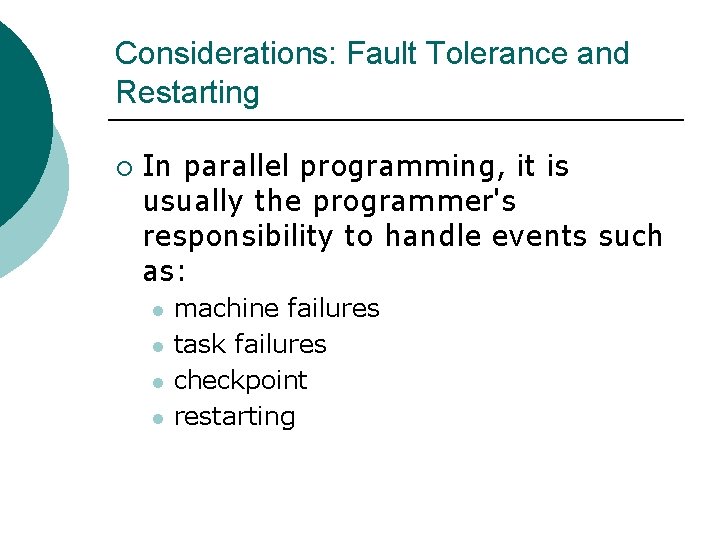 Considerations: Fault Tolerance and Restarting ¡ In parallel programming, it is usually the programmer's