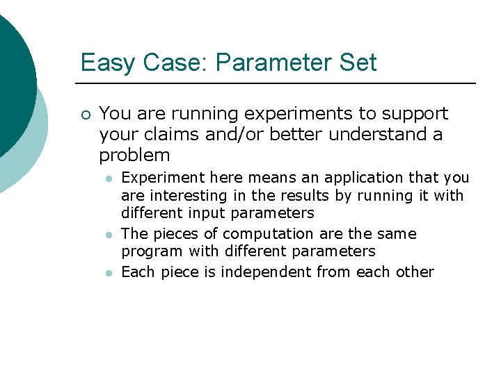 Easy Case: Parameter Set ¡ You are running experiments to support your claims and/or