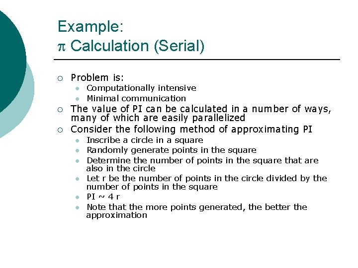 Example: Calculation (Serial) ¡ Problem is: l l ¡ ¡ Computationally intensive Minimal communication