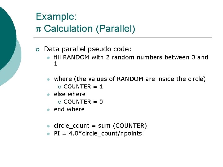 Example: Calculation (Parallel) ¡ Data parallel pseudo code: l fill RANDOM with 2 random