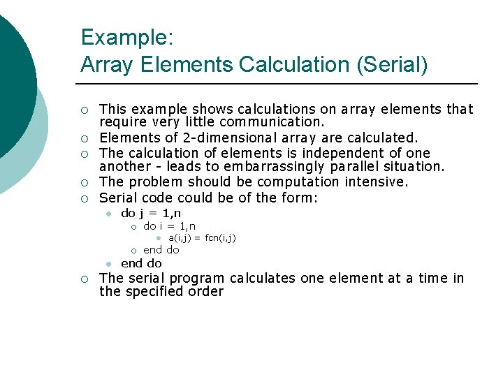 Example: Array Elements Calculation (Serial) ¡ ¡ ¡ This example shows calculations on array