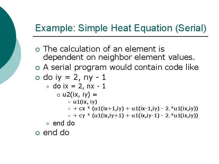 Example: Simple Heat Equation (Serial) ¡ ¡ ¡ The calculation of an element is