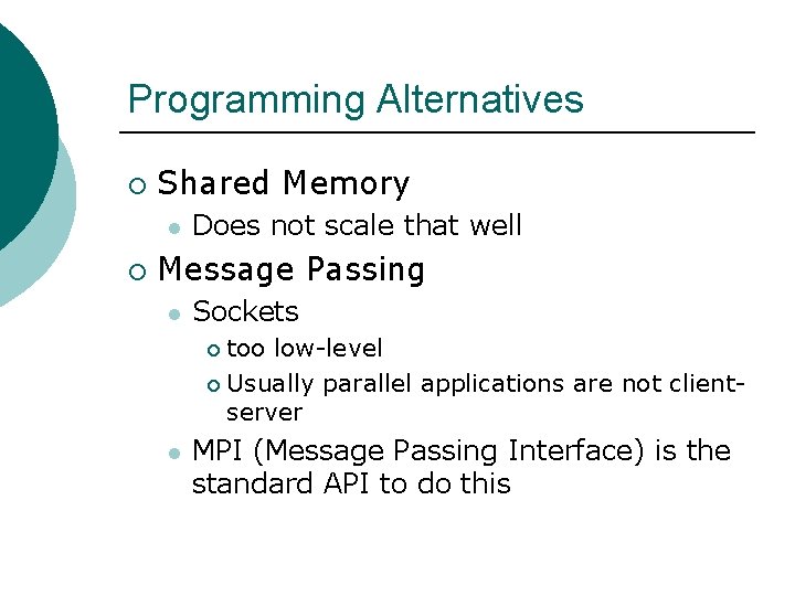 Programming Alternatives ¡ Shared Memory l ¡ Does not scale that well Message Passing