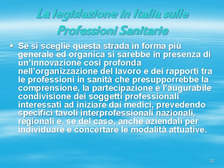 La legislazione in Italia sulle Professioni Sanitarie § Se si sceglie questa strada in