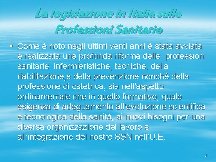 La legislazione in Italia sulle Professioni Sanitarie § Come è noto negli ultimi venti La legislazione in Italia sulle Professioni Sanitarie § Come è noto negli ultimi venti