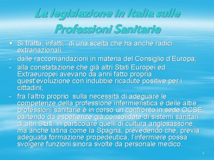 La legislazione in Italia sulle Professioni Sanitarie § Si tratta, infatti, di una scelta