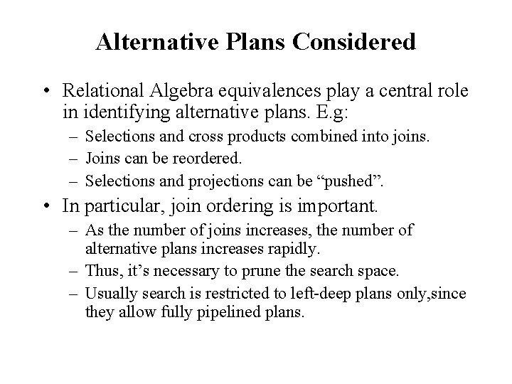 Alternative Plans Considered • Relational Algebra equivalences play a central role in identifying alternative