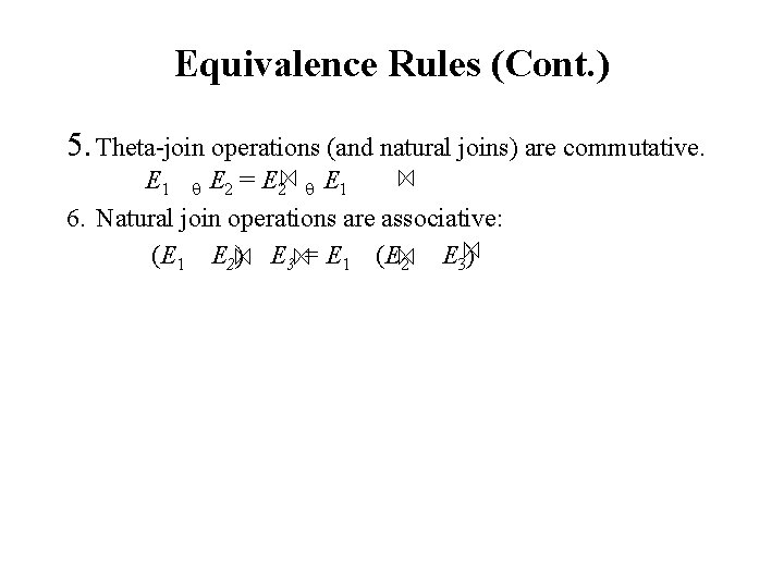 Equivalence Rules (Cont. ) 5. Theta-join operations (and natural joins) are commutative. E 1