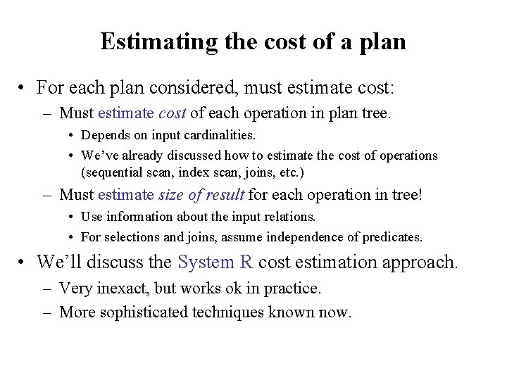 Estimating the cost of a plan • For each plan considered, must estimate cost: