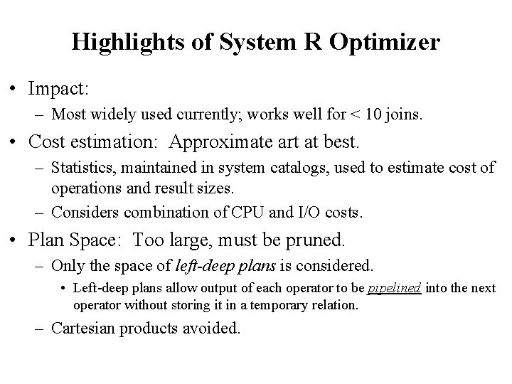 Highlights of System R Optimizer • Impact: – Most widely used currently; works well