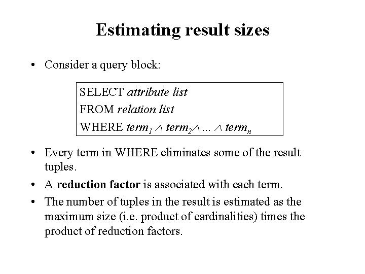 Estimating result sizes • Consider a query block: SELECT attribute list FROM relation list