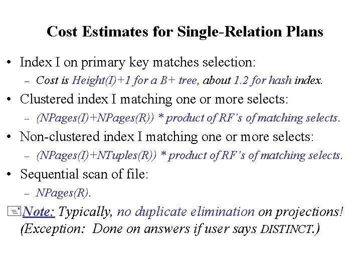 Cost Estimates for Single-Relation Plans • Index I on primary key matches selection: –