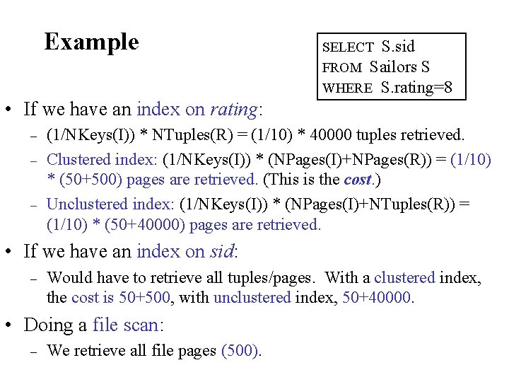 Example SELECT S. sid FROM Sailors S WHERE S. rating=8 • If we have