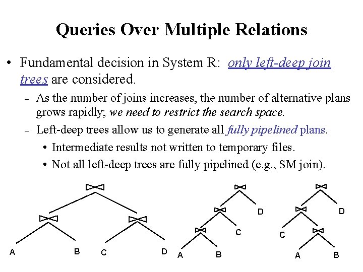 Queries Over Multiple Relations • Fundamental decision in System R: only left-deep join trees