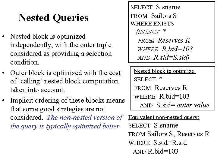 Nested Queries SELECT S. sname FROM Sailors S WHERE EXISTS (SELECT * FROM Reserves