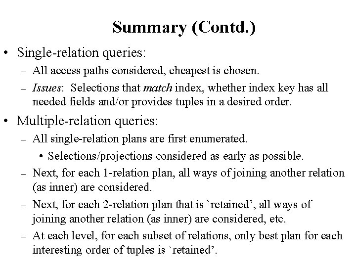 Summary (Contd. ) • Single-relation queries: – – All access paths considered, cheapest is