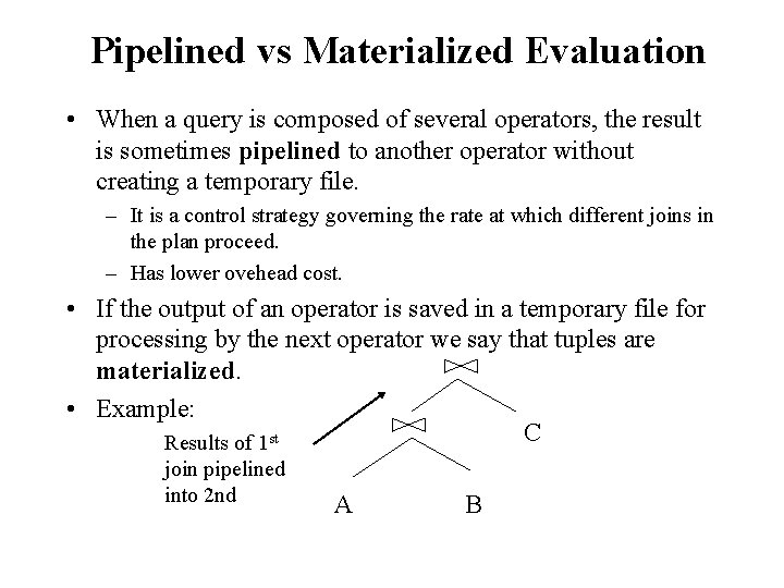 Pipelined vs Materialized Evaluation • When a query is composed of several operators, the