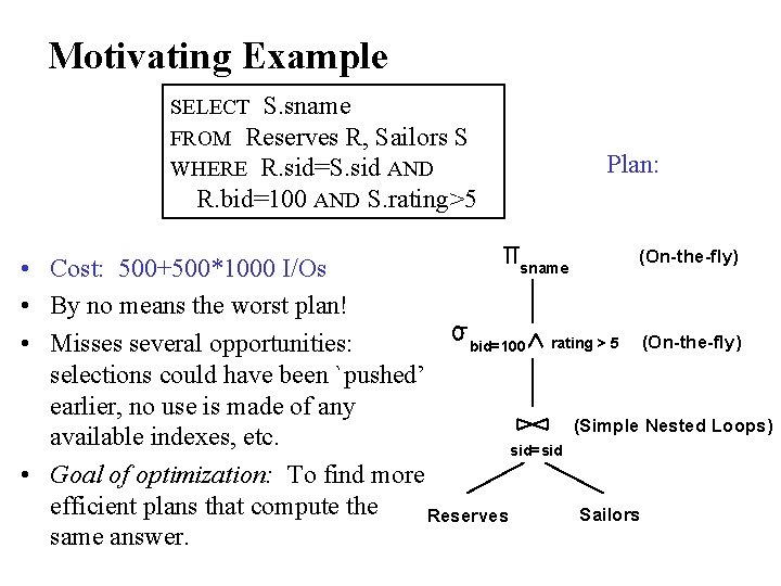 Motivating Example SELECT S. sname FROM Reserves R, Sailors S WHERE R. sid=S. sid