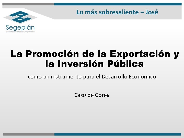 Lo más sobresaliente – José La Promoción de la Exportación y la Inversión Pública