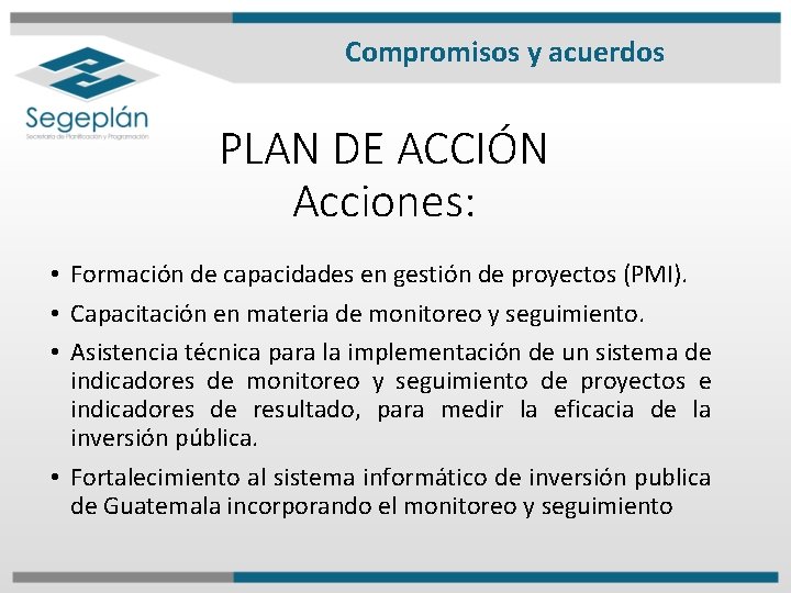 Compromisos y acuerdos PLAN DE ACCIÓN Acciones: • Formación de capacidades en gestión de