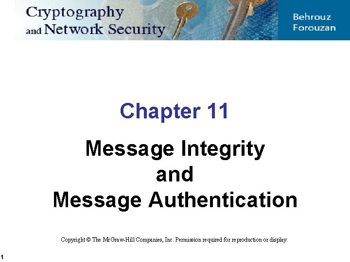 Chapter 11 Message Integrity and Message Authentication Copyright © The Mc. Graw-Hill Companies, Inc.