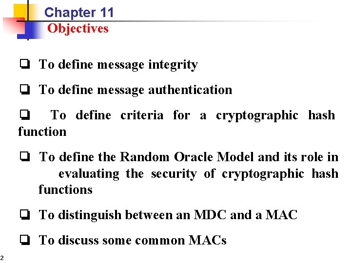 Chapter 11 Objectives ❏ To define message integrity ❏ To define message authentication ❏