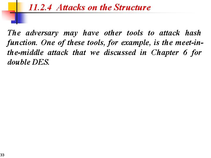 11. 2. 4 Attacks on the Structure The adversary may have other tools to