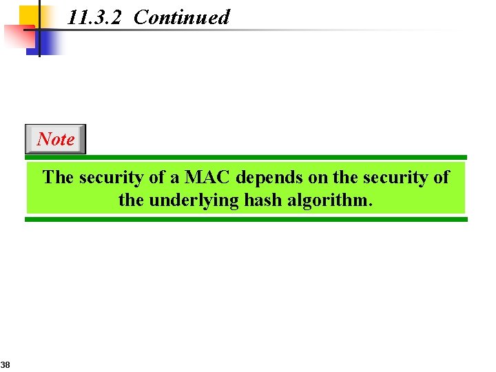 11. 3. 2 Continued Note The security of a MAC depends on the security
