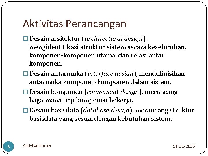 Aktivitas Perancangan � Desain arsitektur (architectural design), mengidentifikasi struktur sistem secara keseluruhan, komponen-komponen utama,