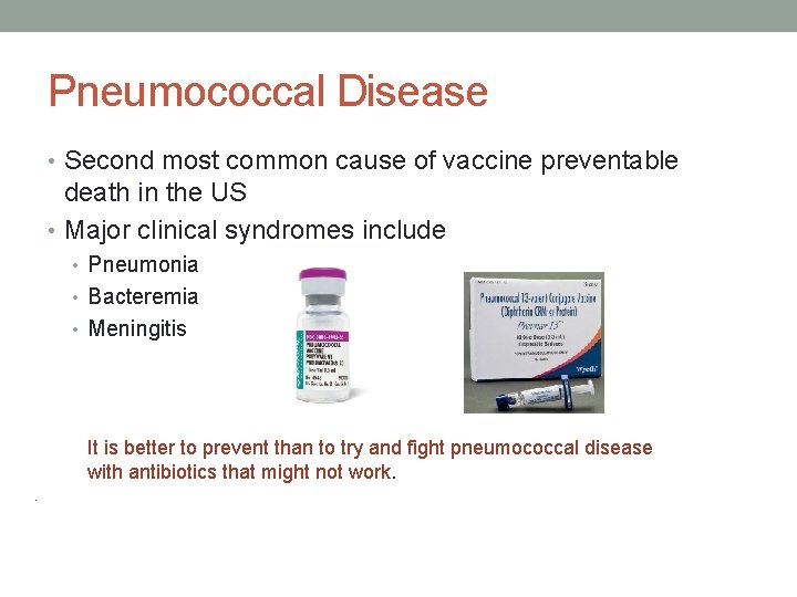 Pneumococcal Disease • Second most common cause of vaccine preventable death in the US