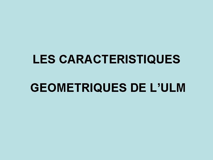 LES CARACTERISTIQUES GEOMETRIQUES DE L’ULM 