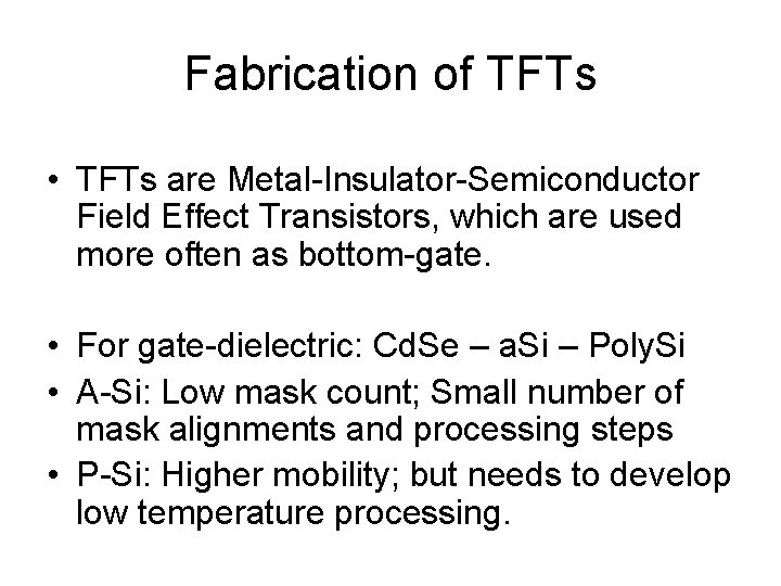 Fabrication of TFTs • TFTs are Metal-Insulator-Semiconductor Field Effect Transistors, which are used more