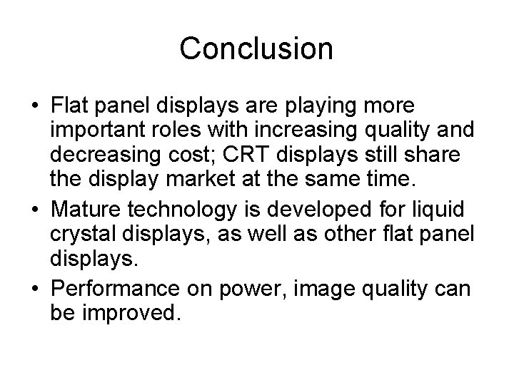 Conclusion • Flat panel displays are playing more important roles with increasing quality and