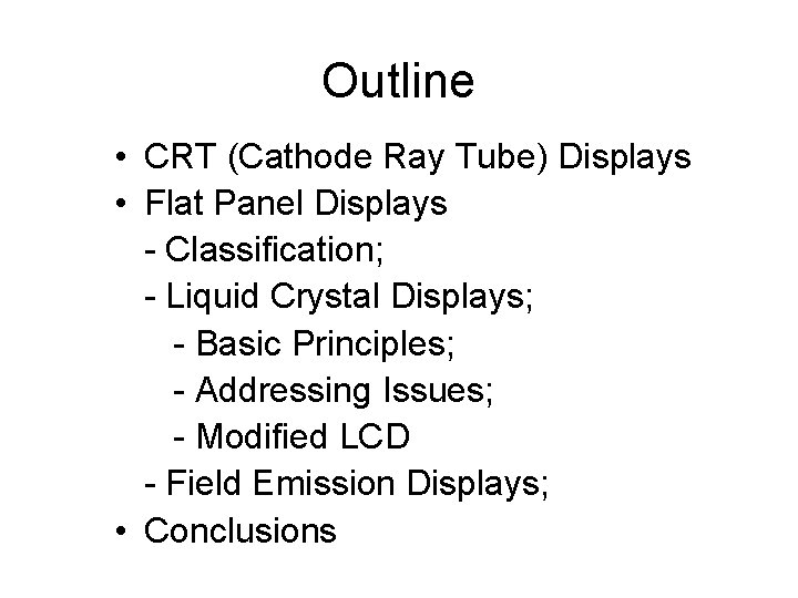 Outline • CRT (Cathode Ray Tube) Displays • Flat Panel Displays - Classification; -