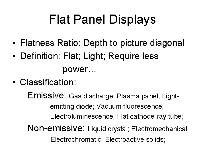 Flat Panel Displays • Flatness Ratio: Depth to picture diagonal • Definition: Flat; Light;