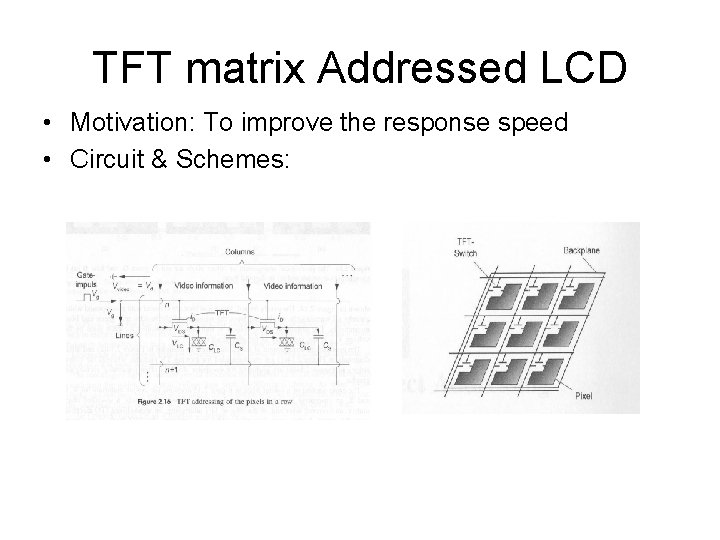 TFT matrix Addressed LCD • Motivation: To improve the response speed • Circuit &