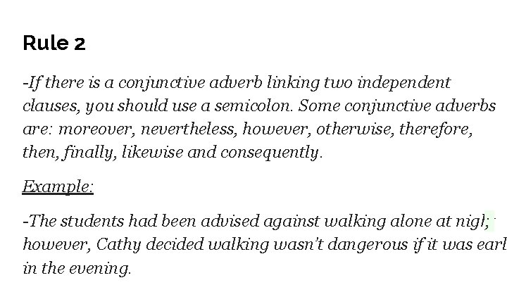 Rule 2 -If there is a conjunctive adverb linking two independent clauses, you should